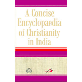 A Concise Encyclopaedia of Christanity in India