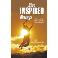 Live Inspired Always- Stories and Messages to motivate you