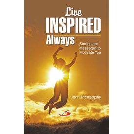 Live Inspired Always- Stories and Messages to motivate you