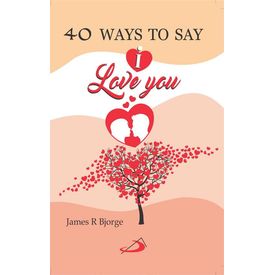 40 Ways to Say  I Love You 