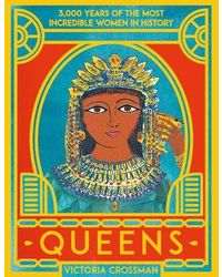 Queens: 3, 000 Years of the Most Powerful Women in History