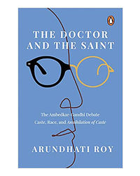 The Doctor And The Saint: The Ambedkar– Gandhi Debate: Caste, Race, And Annihilation Of Caste