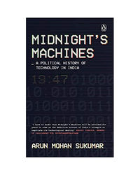 Midnight's Machines: A Political History Of Technology In India