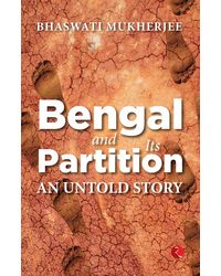 BENGAL AND ITS PARTITION: An Untold Story