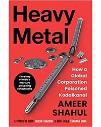 Heavy Metal: How a Global Corporation Poisoned Kodaikanal Hardcover