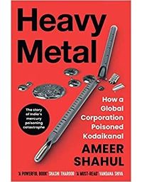 Heavy Metal: How a Global Corporation Poisoned Kodaikanal Hardcover