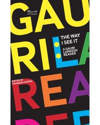The Way I See It: A Gauri Lankesh Reader