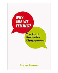 Why Are We Yelling: The Art Of Productive Disagreement