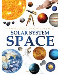 Space- Solar System: Knowledge Encyclopedia For Children