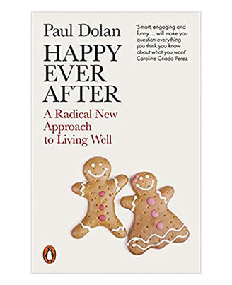 Happy Ever After: A Radical New Approach To Living Well