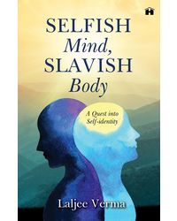 Selfish Mind, Slavish Body: A Quest Into Self- Identity