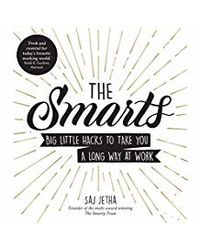 The Smarts: Big Little Hacks To Take You A Long Way At Work