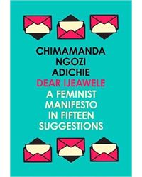 Dear Ijeawele, Or A Feminist Manifesto I
