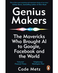Genius Makers (Lead Title) : The Mavericks Who Brought A. I. to Google, Facebook, and the World