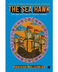 The Sea Hawk: Life and Battles of Kanhoji Angrey