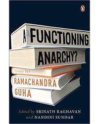 A Functioning Anarchy? : Essays For Ramachandra Guha