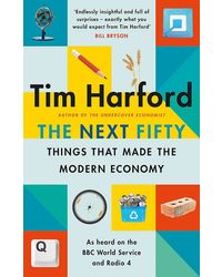 Next Fifty Things That Made The Modern Economy The