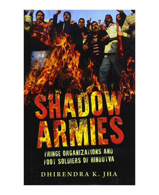 Shadow Armies: Fringe Organizations And Foot Soldiers Of Hindutva