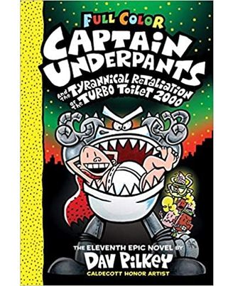 Captain Underpants# 11: Captain Underpants And The Tyrannical Retaliation Of The Turbo Toilet 2000