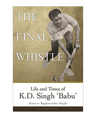 The Final Whistle: Life And Times Of K D Singh  Babu 