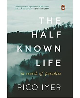 The Half Known Life: In Search of Paradi: In Search of Paradise Hardcover