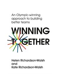 Winning Together: An Olympic- Winning Approach To Building Better Teams