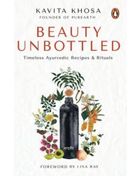 Beauty Unbottled: Timeless Ayurvedic Rituals & Recipes