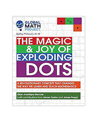 The Magic & Joy Of Exploding Dots: A Revolutionary Concept That Changes The Way We Learn And Teach Mathematics