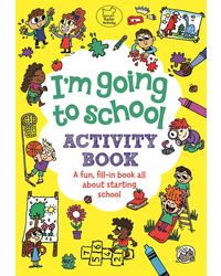 I'm Going to School Activity Book: A Fun, Fill- In Book All About Starting School