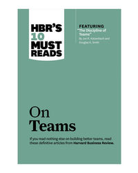 Hbr's 10 Must Reads: On Teams (Harvard Business Review Must Reads)