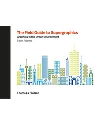 The Field Guide to Supergraphics: Graphics in the Urban Environment