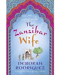 The Zanzibar Wife: The New Novel From The Internationally Bestselling Author Of The Little Coffee Shop Of Kabul