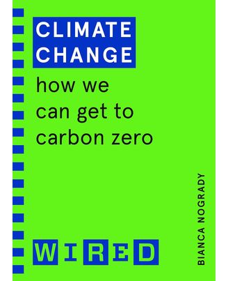 Climate Change (WIRED guides) : How We Can Get to Carbon Zero
