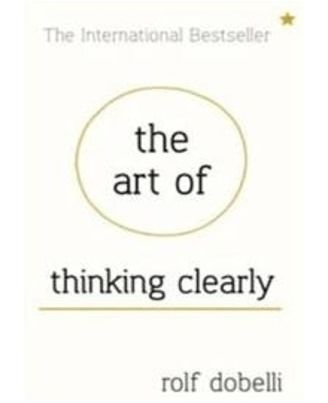The Art Of Thinking Clearly