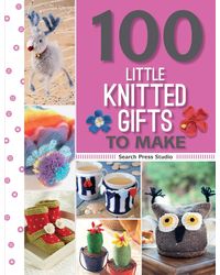 100 Little Knitted Gifts to Make (100 Little Gifts to Make)