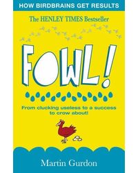 Fowl! : From Clucking Useless to a Success to Crow About!