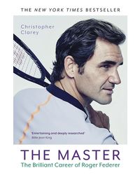 The Master: The Brilliant Career Of Roger Federer (b Pb)