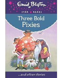 Three Bold Pixies (Enid Blyton: Star Reads Series 9)