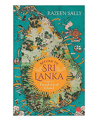 Return To Sri Lanka: Travels In A Paradoxical Island
