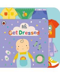 Baby Touch: Get Dressed: A touch- and- feel playbook