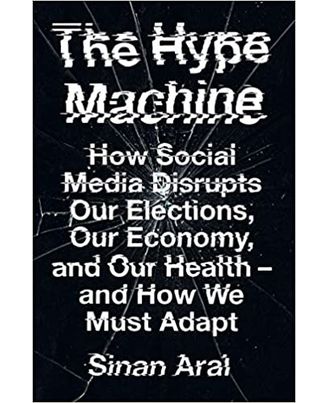 The Hype Machine: How Social Media Disrupts Our Elections, Our Economy And Our Health