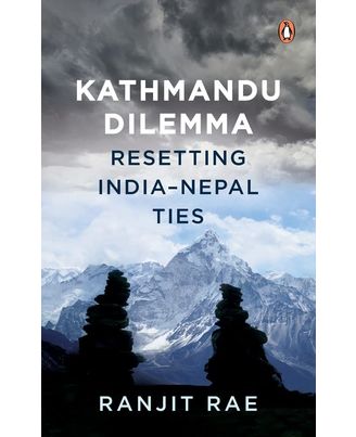 Kathmandu Dilemma: Resetting India- Nepal Ties