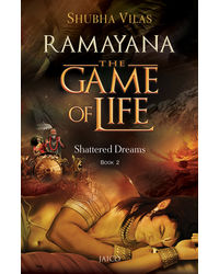 Ramayana: The Game Of Life- Book 2- Shattered Dreams