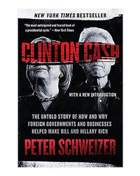 Clinton Cash: The Untold Story Of How And Why Foreign Governments And Businesses Helped Make Bill And Hillary Rich