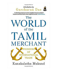 The World Of The Tamil Merchant: Pioneers Of International Trade