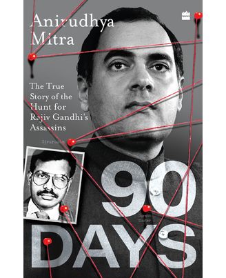 Ninety Days: The True Story of the Hunt for Rajiv Gandhi s Assassins