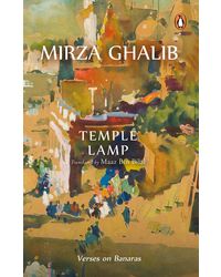 Temple Lamp: Verses on Banaras by Mirza Asadullah Beg Khan