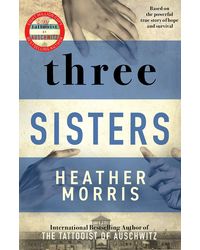 Three Sisters: A breath- taking new novel in the Tattooist of Auschwitz story