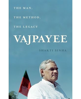Vajpayee: The Man, The Method, The Legacy