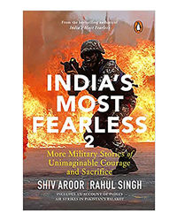 India's Most Fearless 2: More Military Stories Of Unimaginable Courage And Sacrifice